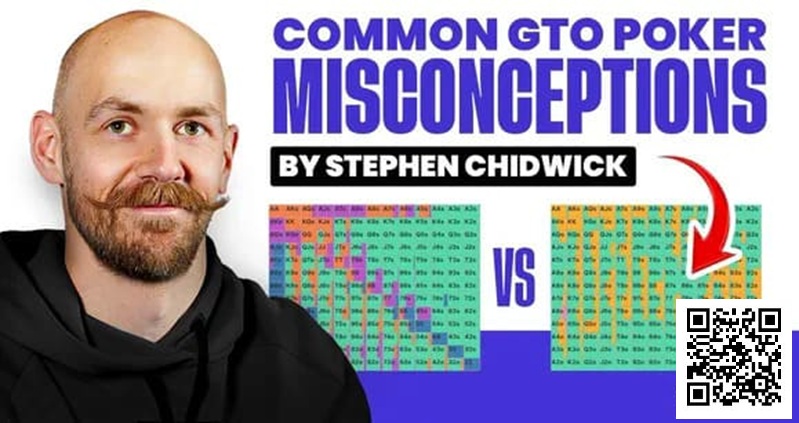 【EPCP扑克】锦标赛扑克专家Stephen Chidwick打破GTO误解